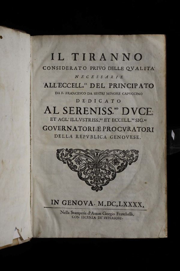 Francesco da Sestri (capuccino) Il Tiranno considerato privo delle qualità necessarie...Genova, Franchelli, 1690