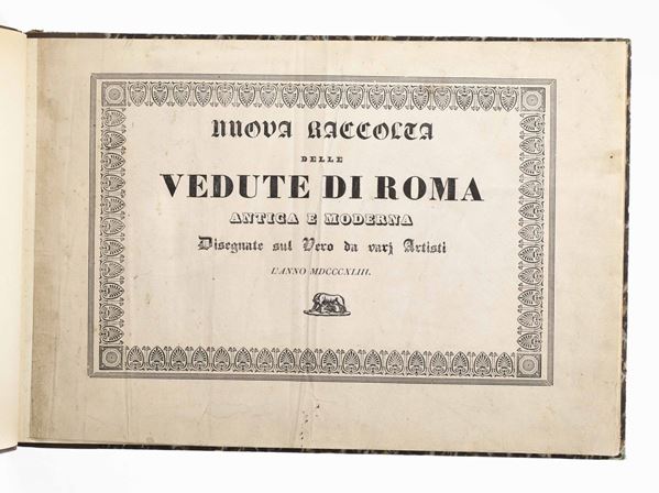 Autori vari Nuova raccolta delle vedute di Roma antica e moderna... (Roma, senza indicazione tipografica)1843.